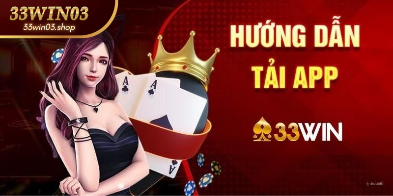 Tải App 33win03| Trải Nghiệm Đỉnh Cao Trên Điện Thoại Của Bạn