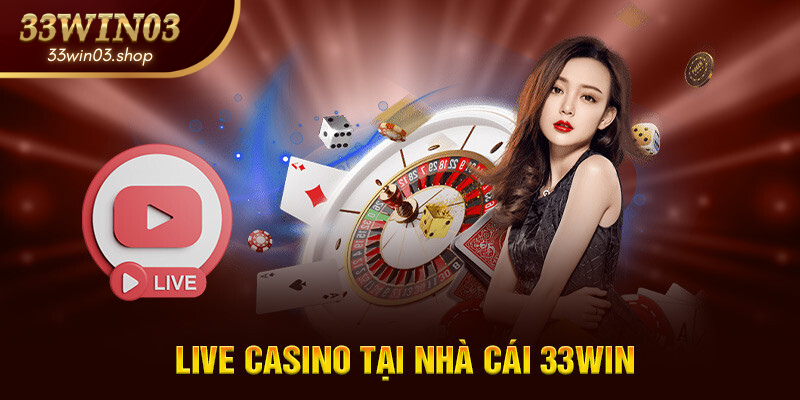 Casino 33win03| Trải Nghiệm “Las Vegas” Thu Nhỏ Ngay Tại Nhà